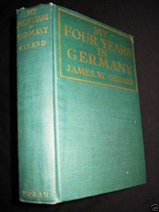 My Four Years In Germany James W Gerard War Military History 1st Edition Memoir