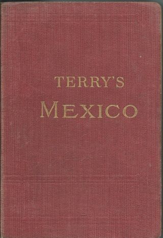 Terry " S Guide To Mexico - 1909 - By T.  Philip Terry - 2 Maps & 25 Plans