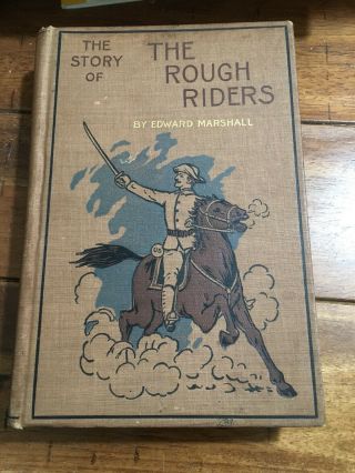 The Story Of The Rough Riders By Edward Marshall Us Volunteer Cavalry 1899 First