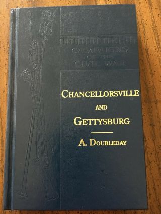 Campaigns Of The Civil War Chancellorsville And Gettysburg By A.  Doubleday.  1882