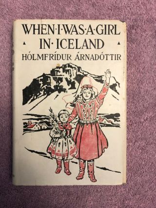 Holmfridur Arnadottir When I Was A Girl In Iceland 1st Ed.  - (1919) Scarce In Dj