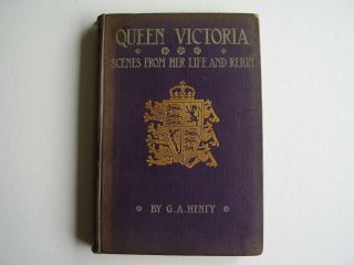 Queen Victoria.  Scenes From Her Life And Reign By G.  A.  Henty.
