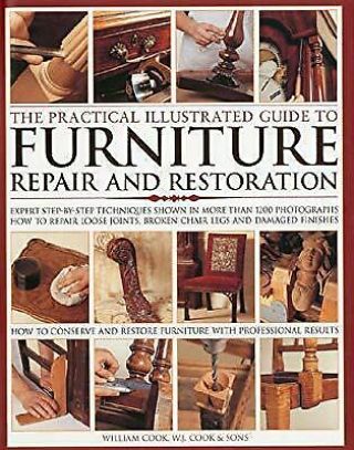 The Practical Illustrated Guide To Furniture Repair And Restoration: Expert Step