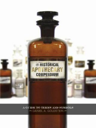 The Historical Apothecary Compendium: A Guide To Terms And Symbols,  Goldstein,