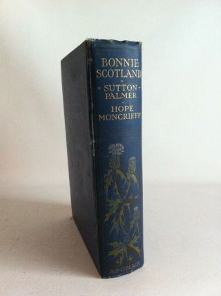 Bonnie Scotland - A & C Black - Sutton Palmer,  A.  R.  Hope Moncrieff