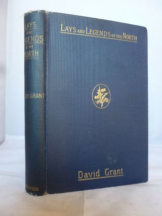 1908 - Lays And Legends Of The North & Other Poems By David Grant Hb