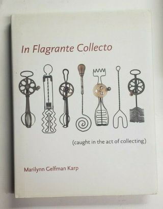 In Flagrante Collecto: Caught In The Act Of Collecting By Marilynn Gelfman Karp