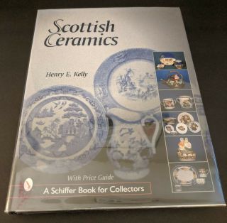 Scottish Ceramics : A Schiffer Book For Collectors By Henry E.  Kelly