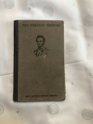 1906 A.  Lincoln Gettysburg The Perfect Tribute By Mary Raymond Shipman Andrews