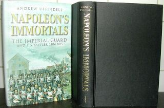 Napoleon Bonaparte Immortals Imperial Guard Andrew Uffindell 1st Battles 1804 - 15