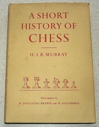 A Short History Of Chess By H.  J.  R.  Murray With H.  Golombek & Goulding Brown