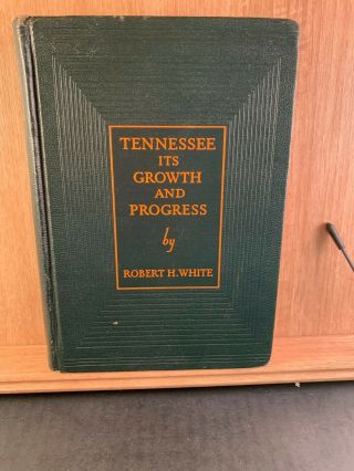 Tennessee: Its Growth And Progress By R.  H.  White 1936 Hc Vg