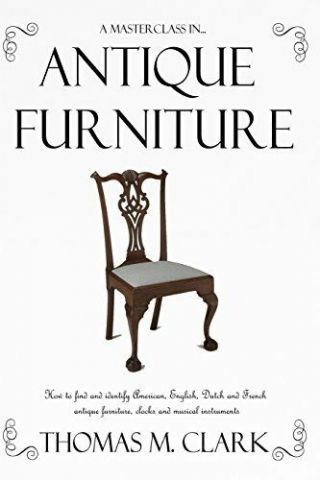 A Masterclass In Antique Furniture: How To Find And Identify American,  Englis…