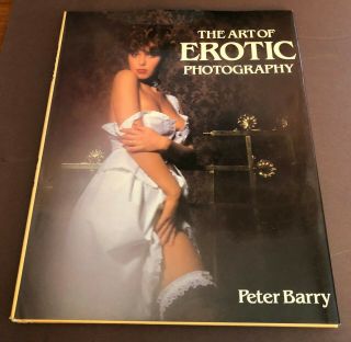 The Art Of Erotic Photography By Peter Barry 1st Edition