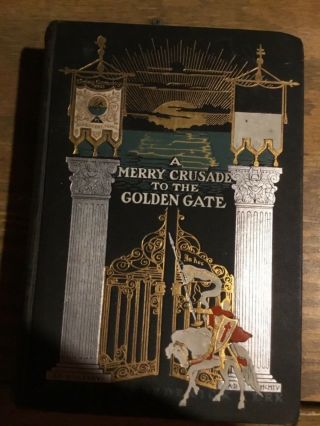 A Merry Crusade To The Golden Gate - Erk,  Knights Templar Pa To Ca Tour 1906