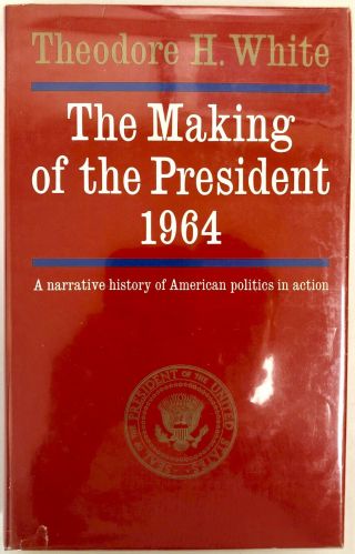 The Making Of The President 1964 - T.  H.  White Pristine Hardcover First Ed.  1965