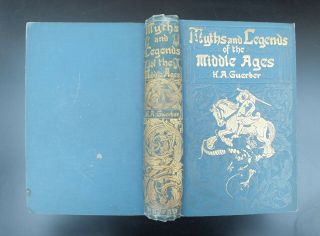 Myths And Legends Of The Middle Ages.  Well Illustrate,  First Edn 1909