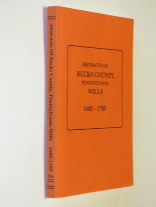 Bucks County Pennsylvania Pa Genealogy History Wills 1685 - 1785 Doylestown