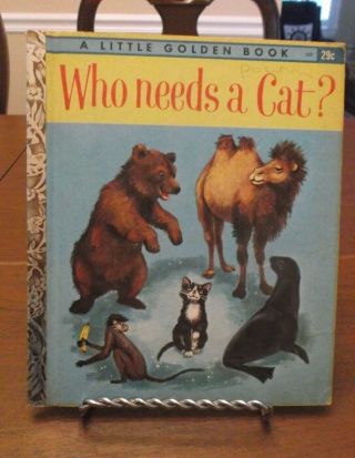 Who Needs A Cat? A Little Golden Book 1963 1st Edition " A " 507