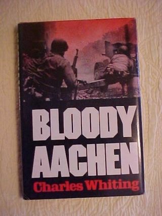Bloody Aachen By Charles Whiting; World War Ii History,  Military,  Germany
