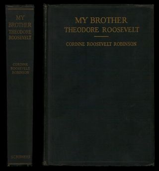1921 My Brother Theodore Roosevelt,  Corinne Roosevelt Robinson,  1st Scribners Hc