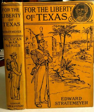 1909,  For The Liberty Of Texas,  Edward Stratemeyer,  Illust. ,  Mexican War Series