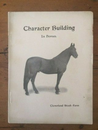 Character Building,  Or What I Know About Breaking & Training Colts & Horses 1905