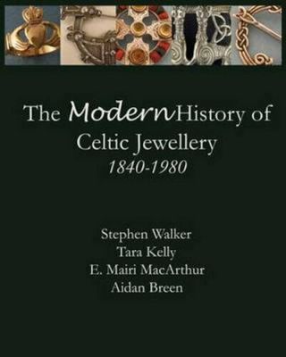 The Modern History Of Celtic Jewellery 1840 - 1980 By Aidan Breen 9780615805290