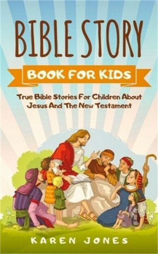 Bible Story Book For Kids: True Bible Stories For Children About Jesus And The N