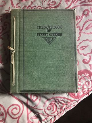 The Notebook Of Elbert Hubbard,  1927,  Elbert Hubbard Jr. ,  1st Ed Roycroft