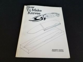 Book How To Make Knives By Richard W Barney Robert W Loveless 1978 3rd Printing