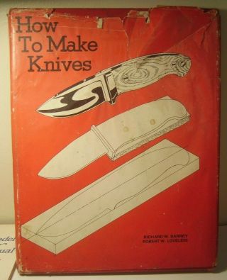 How To Make Knives By Barney,  Richard W.  & Robert W.  Loveless