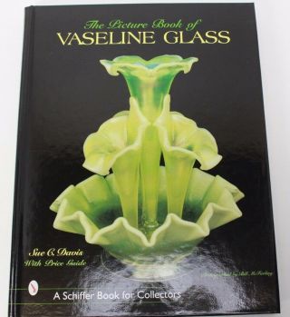 The Picture Book Of Vaseline Glass (schiffer Book For Collectors)