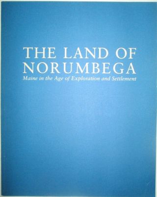 The Land Of Norumbega.  Maine In The Age Of Exploration And Settlement.  Maps 1988