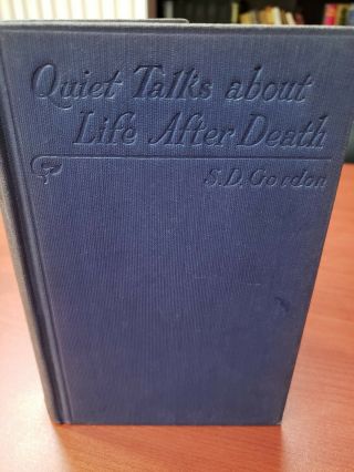 Quiet Talks About Life After Death By S D Gordon 1920