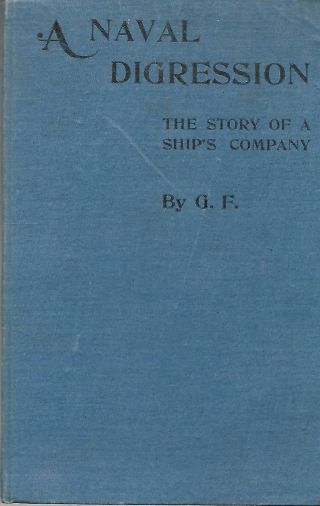 A Naval Digression: The Story Of A Ship’s Company By G.  F.  (1916 First,  Hc)