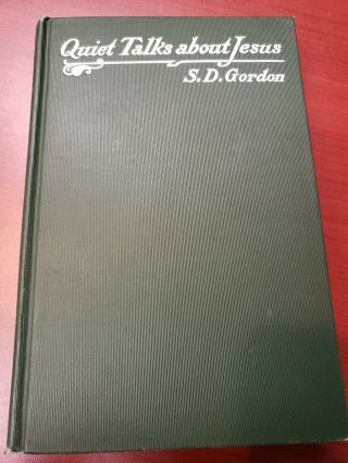 Quiet Talks About Jesus By S D Gordon 1906