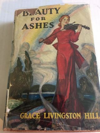 Beauty For Ashes By Grace Livingston Hill (mrs.  Lutz) Copyright 1935
