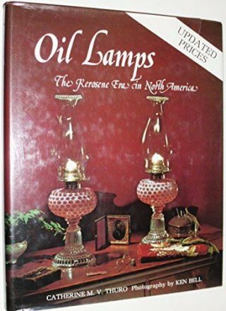 Oil Lamps: The Kerosene Era In North America By Thuro,  Catherine M.  V.