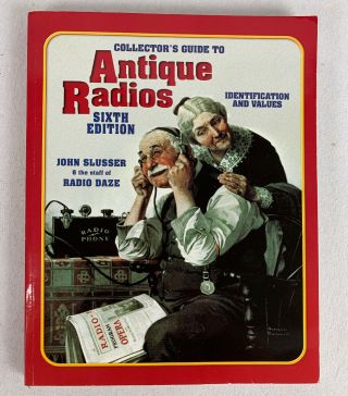Collectors Guide To Antique Radios By John Slusser And Radio Daze Staff.