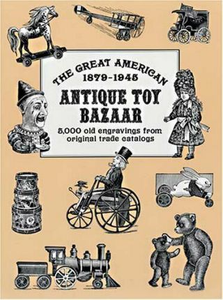 The Great American Antique Toy Bazaar 1879?1945: 5000 Old Engravings From Ori…