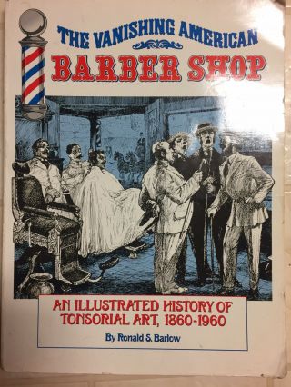 The Vanishing American Barber Shop: An Illustrated History Of Tonsorial Art,  186