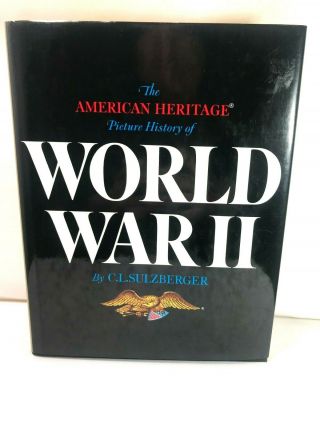 The American Heritage Picture History Of World War 2 By C.  L.  Sulzberger 1966