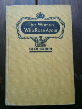 The Woman Who Rose Again By Gleb Botkin,  1st Ed. ,  1937,  No Dj.