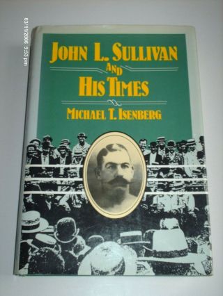 John L Sullivan And His Times By Michael T Isenberg 1988 Boxing