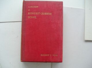 Ernest P Row - A History Of Midhurst Grammar School.  1913.