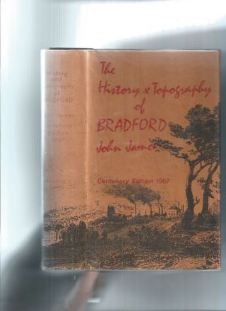 The History & Topography Of Bradford - Yorkshire - Centenary Edition 1967