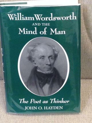 John O.  Hayden / William Wordsworth And The Mind Of Man The Poet As Thinker 1st