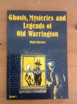 Wally Barnes - Ghosts,  Mysteries And Legends Of Old Warrington Book 1