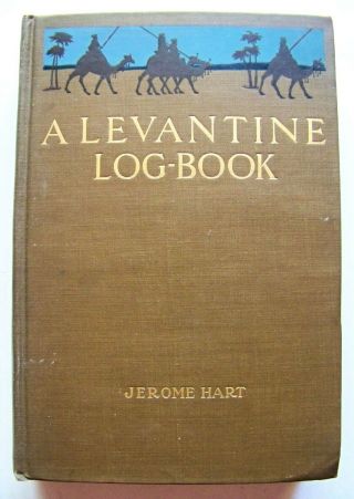 1905 U.  K.  1st Ed.  A Levantine Log - Book: Travels In The Middle East By J.  Hart